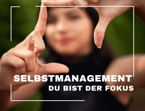 Du bist der Fokus im Selbstmanagement