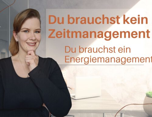 „Du brauchst kein Zeitmanagement – Du brauchst ein Energie-Management“
