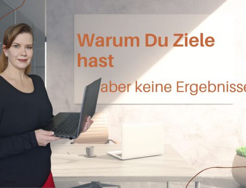 Warum Du Ziele hast – aber keine Ergebnisse