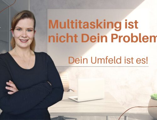 Multitasking ist nicht Dein Problem – Dein Umfeld ist es