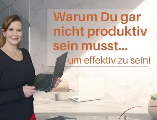 Warum Du gar nicht produktiv sein musst – um effektiv zu sein