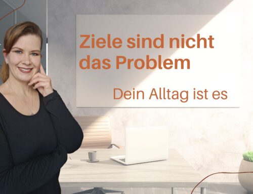 Ziele sind nicht das Problem – Dein Alltag ist es